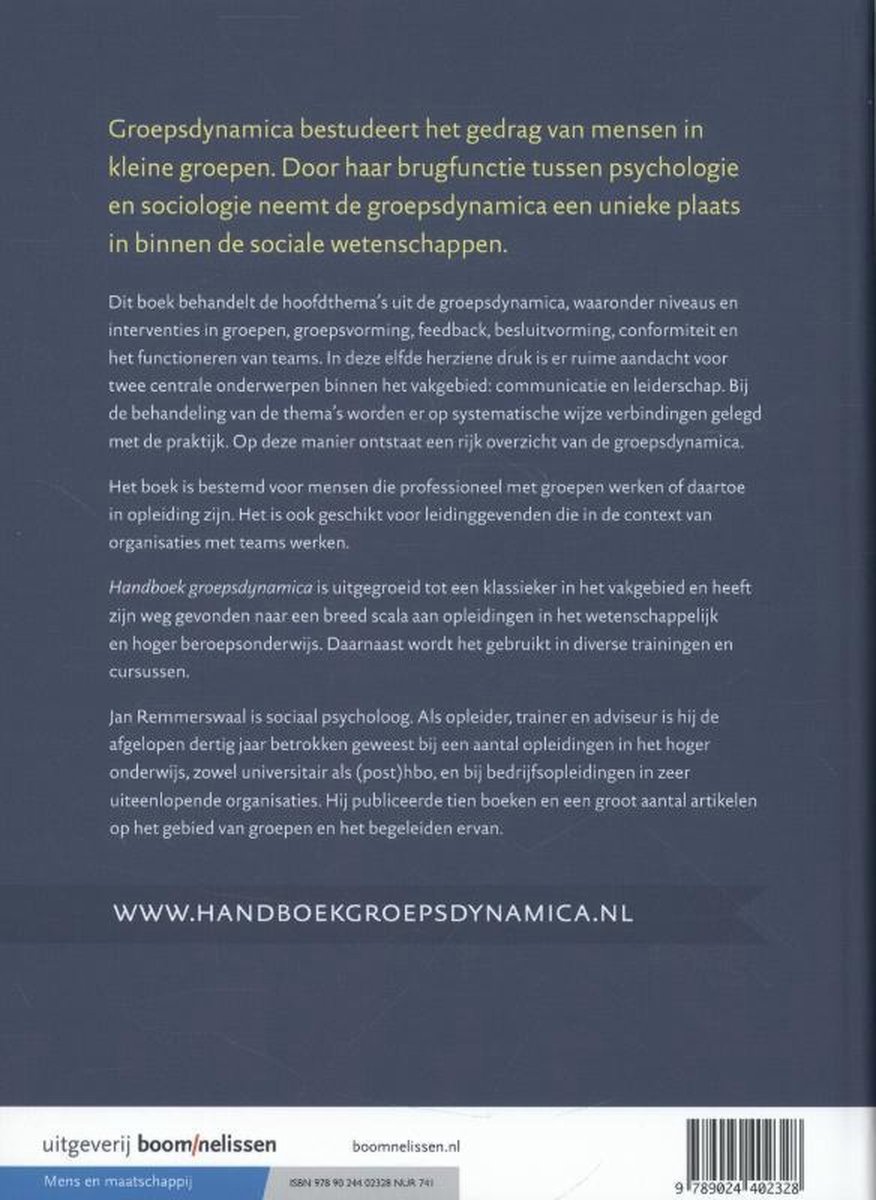 Handboek groepsdynamica: bestudeert het gedrag van mensen in kleine groepen. Door haar brugfunctie tussen psychologie en sociologie neemt de groepsdynamica een unieke plaats in binnen de sociale wetenschappen. Jan Remmerswaal is sociaal psycholoog.