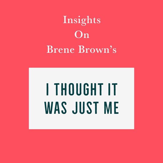Insights on Brene Brown’s I Thought It Was Just Me (but it ... - cover