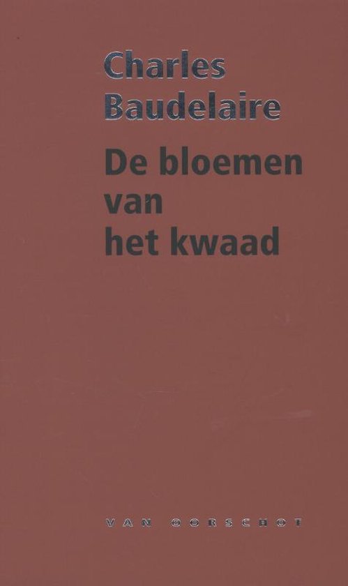 Charles Baudelaire: Les Fleurs du Mal. Van Oorschot.