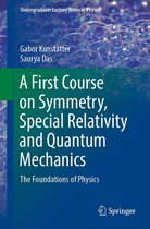 Undergraduate Lecture Notes in Physics - A First Course on Symmetry, Special Relativity and Quantum Mechanics