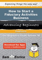 How to Start a Fiduciary Activities Business