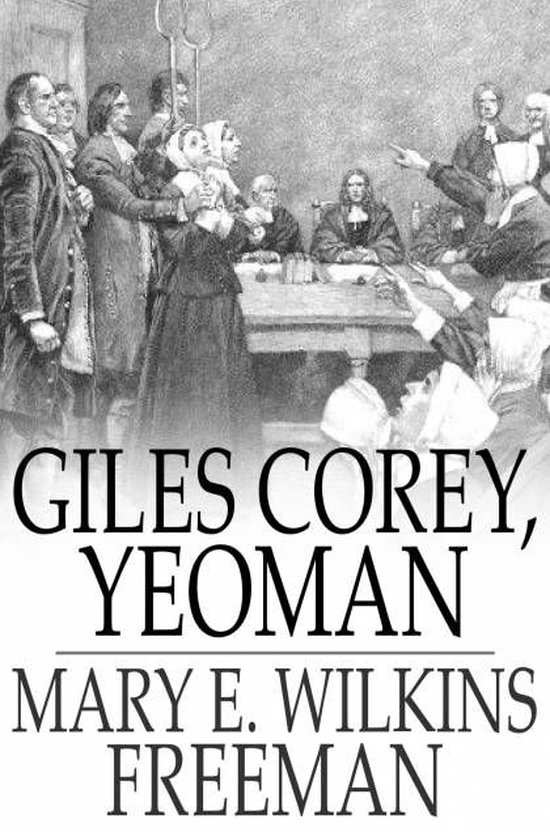 Giles Corey, Yeoman (ebook), Mary E. Wilkins Freeman 9781776670291