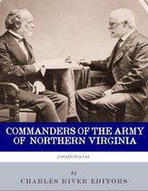 Commanders of the Army of Northern Virginia: The Lives and Careers of Robert E. Lee and Joseph E. Johnston