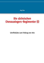 Beiträge zur sächsischen Militärgeschichte zwischen 1793 und 1815 42 - Die sächsischen Chevauxlegers-Regimenter (I)