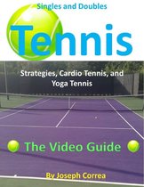Singles and Doubles Tennis Strategies, Cardio Tennis, and Yoga Tennis: The Video Guide
