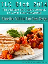 TLC Diet 2014 The Ultimate TLC Diet Cookbook To Lower Your Cholesterol Volume One