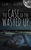 The Case of the Washed Up 5 - The Case of the Washed Up Part Five
