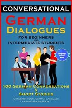 Conversational German Dialogues For Beginners and Intermediate Students: 100 German Conversations and Short Stories Conversational