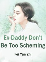 Volume 6 6 - Ex-Daddy, Don't Be Too Scheming