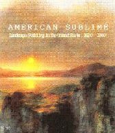 American sublime. landscape painting in the united states 1820-1880