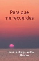 Para que me recuerdes