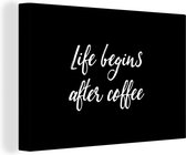Canvas schilderij 180x120 cm - Wanddecoratie Quotes - Koffie - Life begins after coffee - Spreuken - Muurdecoratie woonkamer - Slaapkamer decoratie - Kamer accessoires - Schilderijen