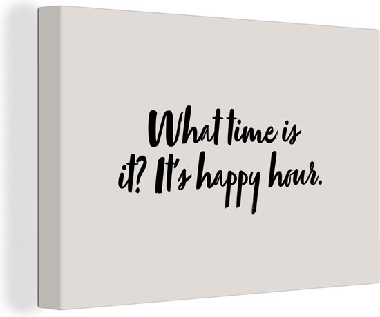 Canvas Schilderij Quotes - What time is it it's happy hour - Spreuken - Alcohol - 60x40 cm - Wanddecoratie