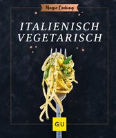 GU Magic Cooking - Italienisch vegetarisch