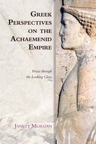 Edinburgh Studies in Ancient Persia - Greek Perspectives on the Achaemenid Empire