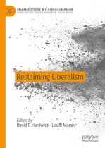 Palgrave Studies in Classical Liberalism - Reclaiming Liberalism