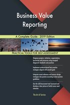 Business Value Reporting A Complete Guide - 2019 Edition