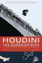 Houdini The Handcuff King Center for Cartoon Studies Presents