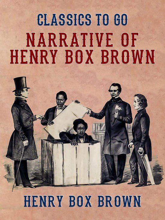 Classics To Go Narrative of Henry Box Brown (ebook), Henry Box Brown 9783985310807...