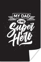 Poster Vader - My dad is my superhero - Quotes - Spreuken - 120x180 cm XXL - Vaderdag cadeau - Geschenk - Cadeautje voor hem - Tip - Mannen