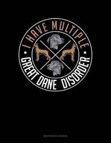 I Have Multiple Great Dane Disorder: Maintenance Log Book