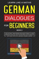 German for Adults 2 - German Dialogues for Beginners Book 2: Over 100 Daily Used Phrases & Short Stories to Learn German in Your Car. Have Fun and Grow Your Vocabulary with Crazy Effective Language Learning Lessons