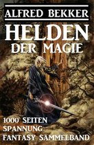 Helden der Magie: Fantasy Sammelband - 1000 Seiten Spannung