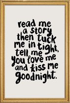 JUNIQE - Poster met houten lijst Read Me a Story and Kiss Me Goodnight