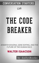 The Code Breaker: Jennifer Doudna, Gene Editing, and the Future of the Human Race by Walter Isaacson: Conversation Starters