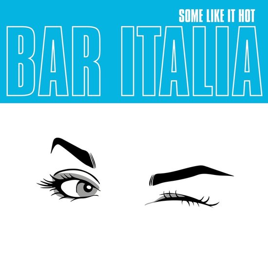 Grafische afbeelding van een vrouw die knippert met haar ogen, met de tekst 'BAR ITALIA' en 'SOME LIKE IT HOT'.