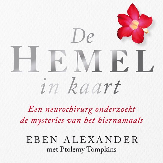 De HEMEL in kaart: Een neurochirurg onderzoekt de mysteries van het hiernamaals door Eben Alexander.