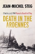 Couverture du livre : "DEATH IN THE ARDENNES" par Jean-Michel Steg. 22 août 1914, le jour le plus meurtrier de France. Soldats dans une tranchée derrière du fil de fer barbelé.