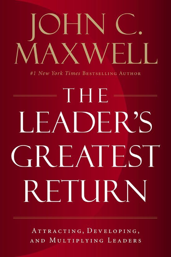 Leader's Greatest Return Attracting, Developing, and Multipl ... - cover
