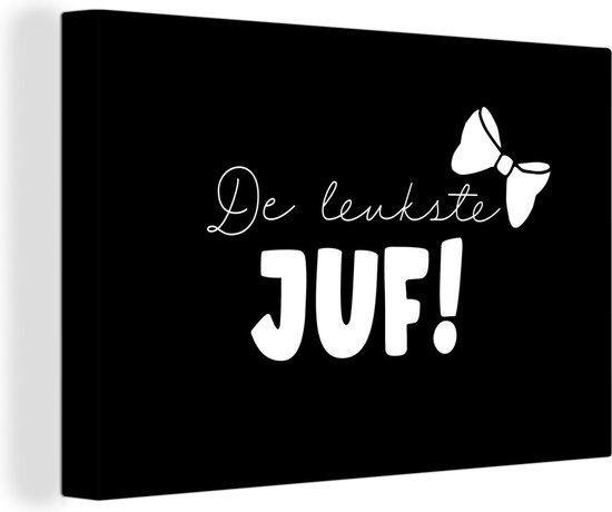 Canvas Schilderij Strik - Juf bedankt - Zwart - Leerkracht - De leukste juf! - Quote - 90x60 cm - Wanddecoratie