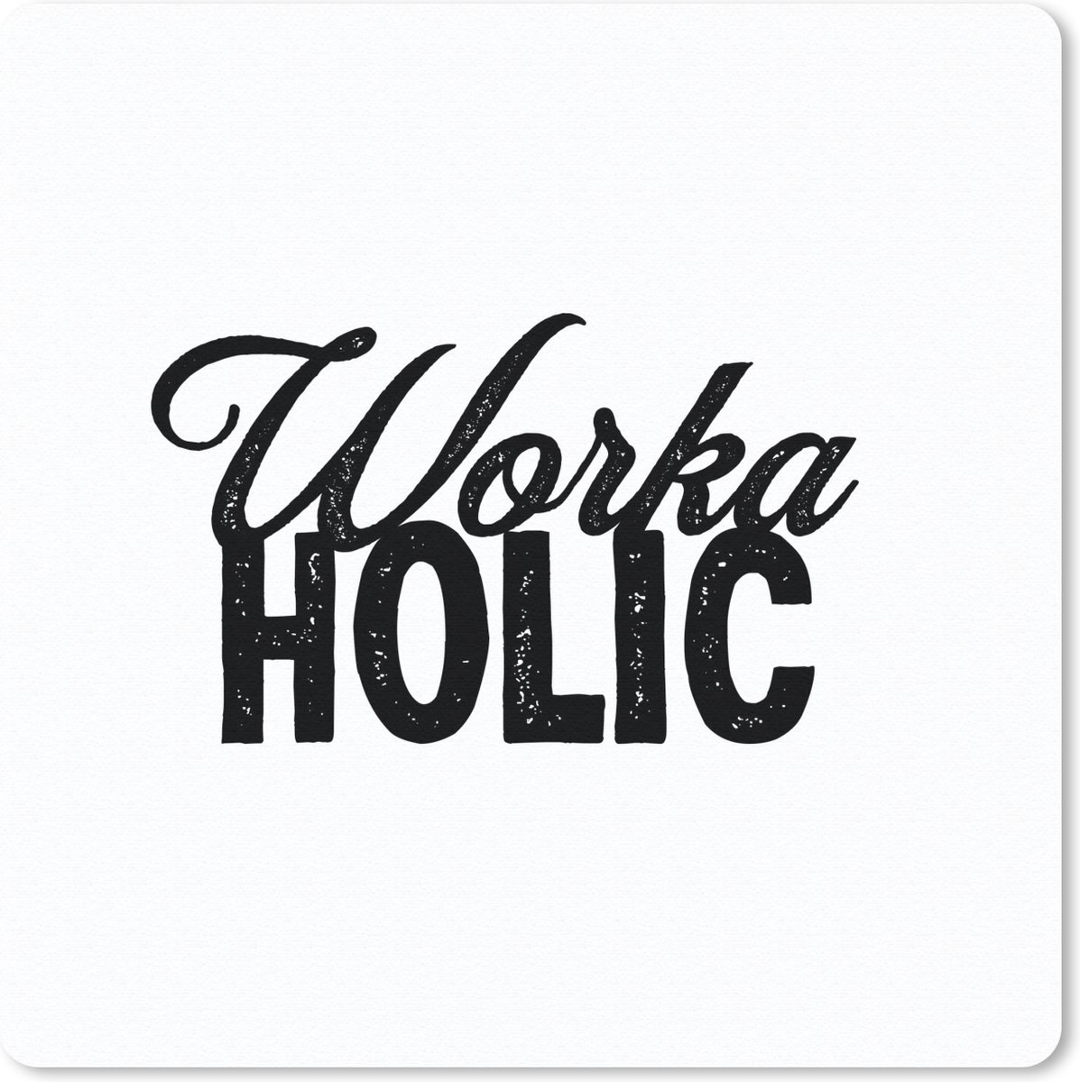 Muismat 30x30 cm - Mousepad 'Workaholic' - Spreuken - Quotes - Muismatten