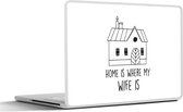 Laptop sticker - 11.6 inch - Thuis - Vrouw - Huwelijk - Spreuken - 30x21cm - Laptopstickers - Laptop skin - Cover
