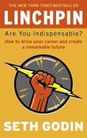 Linchpin : Are You Indispensable? How to drive your career and create a remarkable future