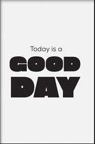 Walljar - Today Is A Good Day - Muurdecoratie - Poster met lijst