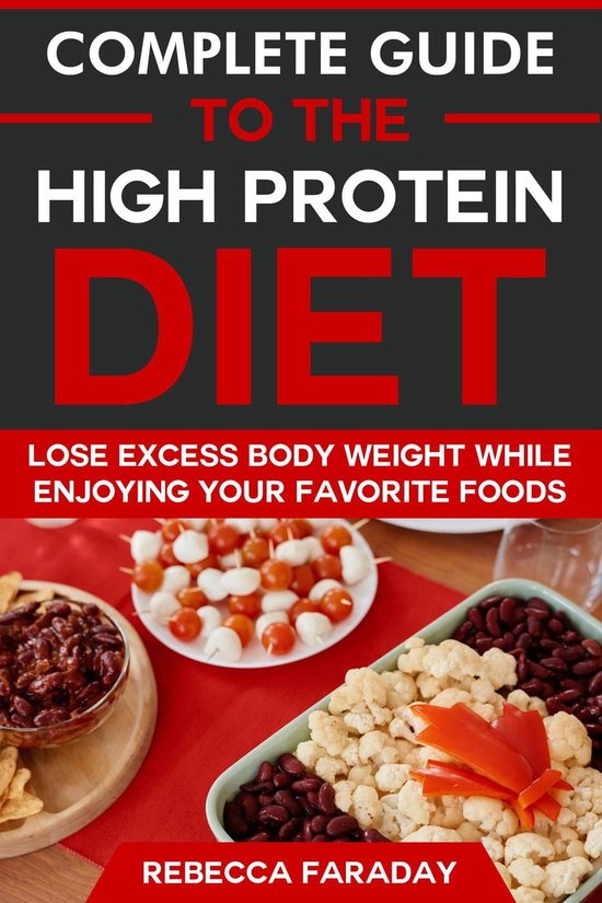 Complete Guide To The High Protein Diet Lose Excess Body Weight While Enjoying Your 4269