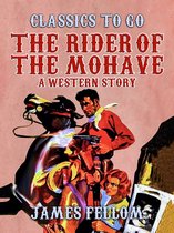 Classics To Go - The Rider of the Mohave A Western Story