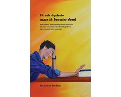 Ik heb dyslexie maar ik ben niet dom! - Mijn leven als dyslect met dyscalculie op school, als ouder van een kind met dysorthografie en als werknemer in het onderwijs