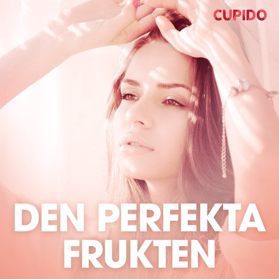 Den Perfekta Frukten Erotiska Noveller Cupido 9788726725766