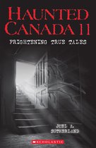 Haunted Canada - Haunted Canada 11: Frightening True Tales