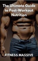 The Ultimate Guide to Post-Workout Nutrition: Workout recovery made easy