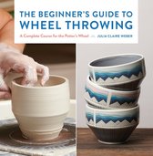 Essential Ceramics Skills - The Beginner's Guide to Wheel Throwing