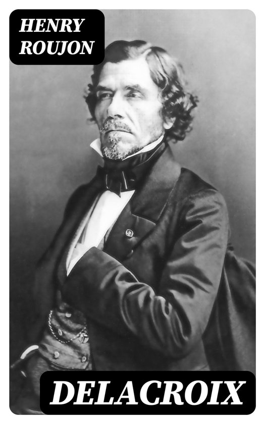Delacroix (ebook), Henry Roujon 8596547426813 Boeken bol
