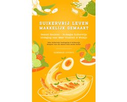 Suikervrij Leven: Vaarwel Snoep! Gezond Genieten - 14-daagse Suikervrije Uitdaging voor Meer Vitaliteit en Welzijn (Suikervrije Voedingstips & Suikervrije Recepten voor een Gezond Dieet zonder Suiker)