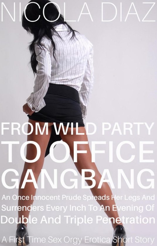 From Wild Party to Office Gangbang, an Once Innocent Prude S ... - cover