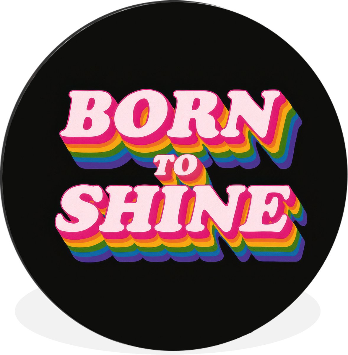 WallCircle Wandcirkel - Muurcirkel - Quote - Regenboog - Roze - Zwart - Aluminium - Dibond - 30x30 cm - Binnen en Buiten Born to shine