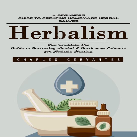 Herbalism: A Beginners Guide to Creating Homemade Herbal Sal ... - cover